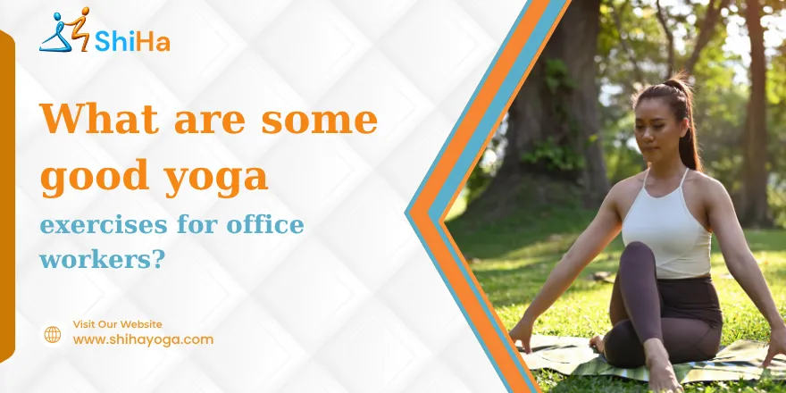What are some good yoga exercises for office workers