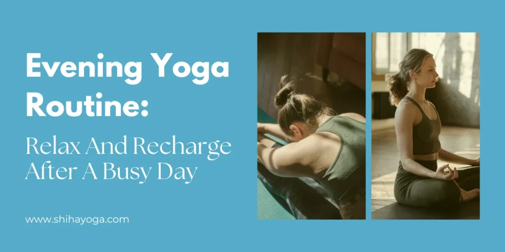 Evening Yoga Routine: Relax And Recharge After A Busy Day